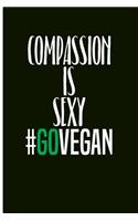 Compassion Is Sexy #govegan: Vegetarian Blank Lined Journal Notebook