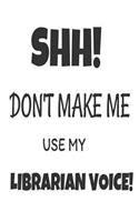 Shh! Don't Make Me Use My Librarian Voice!