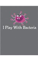 I Play With Bacteria Notebook - 4x4 Graph Paper: 200 Pages 8.5 x 11 Quad Ruled Pages Paper School Teacher Student Science Biology Microbiology Diagrams