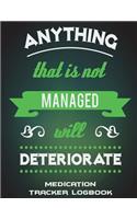 Anything That Is Not Managed Will Deteriorate: Medication Tracker Logbook: Green Color Design Quotes, Daily Medicine Record Tracker 120 Pages Large Print 8.5" x 11" Health Medicine Reminder Log, 