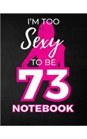 I'm Too Sexy To Be 73 Notebook