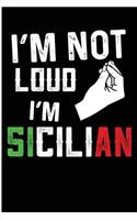 I'm Not Loud I'm Sicilian