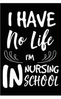 I Have No Life I'm In Nursing School: Nursing Student Life Gag Gift Notebook Planner Diary