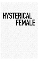 Hysterical Female: A 6x9 Inch Matte Softcover Notebook Journal with 120 Blank Lined Pages and a Funny Feminist Cover Slogan