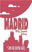 Madrid - My Travel Story Journal: Travel Story Notebook to Note Every Trip to a Traveled City(20 My Travel Story)