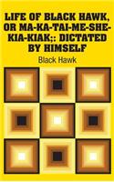 Life of Black Hawk, or Ma-ka-tai-me-she-kia-kiak;