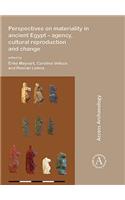 Perspectives on Materiality in Ancient Egypt: Agency, Cultural Reproduction and Change