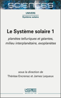 Le Systeme solaire 1: Planetes telluriques et geantes, milieu interplanetaire, exoplanetes