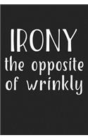 Irony the Opposite of Wrinkly: A 6x9 Inch Matte Softcover Journal Notebook with 120 Blank Lined Pages and a Funny Sarcastic Pun Cover Slogan