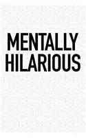 Mentally Hilarious: A 6x9 Inch Matte Softcover Journal Notebook with 120 Blank Lined Pages and a Funny Sarcastic Cover Slogan