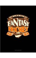 My Wife Is Better at Fantasy Hockey Than Me: Unruled Composition Book