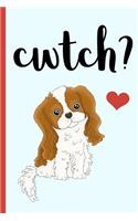 Cwtch?: Cwtch? Welsh, Cute, Spaniel, Dog, Notebook.Blank Lined Journal, Perfect for an Anniversary or Birthday(more Useful Than a Card!) Dydd Sant Ffolant, Dydd Santes Dwynwen, Cuddles