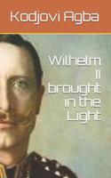 Wilhelm II Brought in the Light