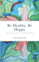 Be Healthy, Be Happy: Your Journey to Wellness