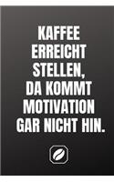 Kaffee Erreicht Stellen, Da Kommt Motivation Gar Nicht Hin.: Notizbuch - A5 - Dot Grid 120 Seiten - Notizheft Handlich - Kaffee Kult Spruch - Kaffeklatsch - Kreative Geschenkidee - Blanko - Für Kaffeetrinker -