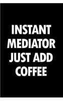 Instant Mediator Just Add Coffee: Blank Lined Novelty Office Humor Themed Notebook to Write In: With a Practical and Versatile Wide Rule Interior