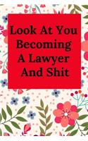 Look at You Becoming a Lawyer and Shit: Blank Lined Journal Notebook (Appreciation Journal for Lawyers)