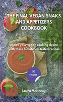 The Final Vegan Snacks and Appetizers Cookbook: Inspire your vegan cooking desire with these 50 kitchen-tested recipes