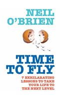 Time to Fly!: 7 Exhilarating Lessons to Take Your Life to the Next Level