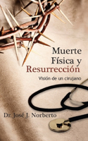 Muerte Física Y Resurrección: Vísion de Un Cirujano