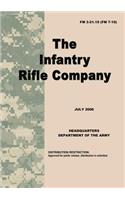 U.S. Army Field Manual 3-21.10: The Infantry Rifle Company: FM 3-21.10 (FM 7-10)