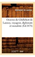 Oeuvres de Ghillebert de Lannoy, Voyageur, Diplomate Et Moraliste (Éd.1878)