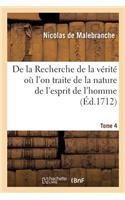 de la Recherche de la Vérité Où l'On Traite de la Nature de l'Esprit de l'Homme. Tome 4