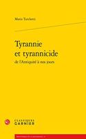 Tyrannie Et Tyrannicide de l'Antiquite a Nos Jours