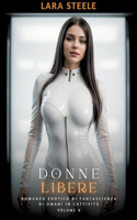 Donne Libere: Romanzo Erotico di Fantascienza di Umani in Cattività. Volume 8