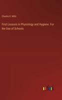 First Lessons in Physiology and Hygiene. For the Use of Schools