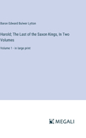 Harold; The Last of the Saxon Kings, In Two Volumes