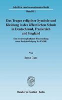Das Tragen Religioser Symbole Und Kleidung in Der Offentlichen Schule in Deutschland, Frankreich Und England: Eine Rechtsvergleichende Untersuchung Unter Berucksichtigung Der Emrk