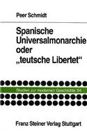Spanische Universalmonarchie Oder 'teutsche Libertet'