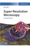 Super-Resolution Microscopy: A Practical Guide