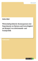 Wirtschaftspolitische Konsequenzen der Experimente zu Fairness und Gerechtigkeit am Beispiel von Arbeitsmarkt- und Sozialpolitik