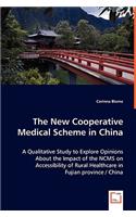 New Cooperative Medical Scheme in China - A Qualitative Study to Explore Opinions About the Impact of the NCMS on Accessibility of Rural Healthcare in Fujian province / China