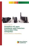 Inventiva n°1 para trombone solo Francisco Fernandes Filho (Chiquito)