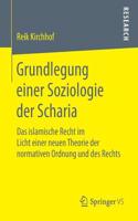 Grundlegung Einer Soziologie Der Scharia: Das Islamische Recht Im Licht Einer Neuen Theorie Der Normativen Ordnung Und Des Rechts