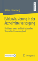 Evidenzbasierung in der Arzneimittelversorgung: Resiliente Ideen und institutioneller Wandel im Ländervergleich