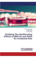 Studying The Ameliorating Effects of BMT, Zn and WGO On Irradiated Rats
