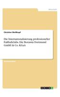 Internationalisierung professioneller Fußballclubs. Die Borussia Dortmund GmbH & Co. KGaA