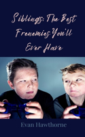 Siblings: The Best Frenemies You'll Ever Have