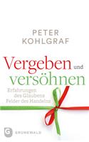 Vergeben Und Versohnen: Erfahrungen Des Glaubens - Felder Des Handelns
