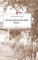 Es war einmal ein altes Haus... Life is a Story - story.one