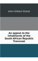 An Appeal to the Inhabitants of the South African Republic Transvaal