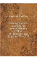 Catalogue of the Anatomical Museum in the College of Physicians and Surgeons, New York