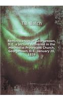 Reminiscences of Georgetown, D. C. a Lecture Delivered in the Methodist Protestant Church, Georgetown, D. C., January 20, 1859