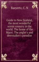 Guide to New Zealand, the most wonderful scenic country in the world. The home of the Maori. The angler's and deerstalker's paradise