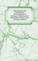 Abhandlungen Der Akademie Der Wissenschaften in Gottingen, Mathematisch-Physikalische Klasse, Issue 2 (German Edition)