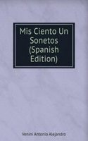 Mis Ciento Un Sonetos (Spanish Edition)